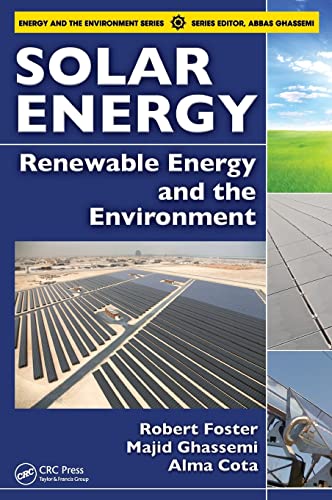 Solar Energy: Renewable Energy and the Environment (9781420075663) by Foster, Robert; Ghassemi, Majid; Cota, Alma