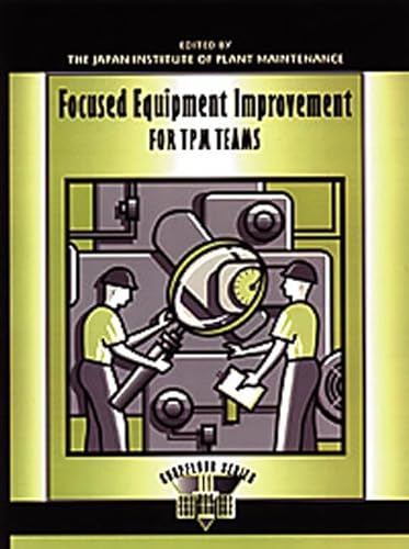 Focused Equipment Improvement for TPM Teams: A Leader's Guide (The Shopfloor Series) (9781420078787) by Productivity, Press