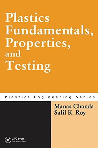 

Plastics Fundamentals, Properties, and Testing (Plastics Engineering)