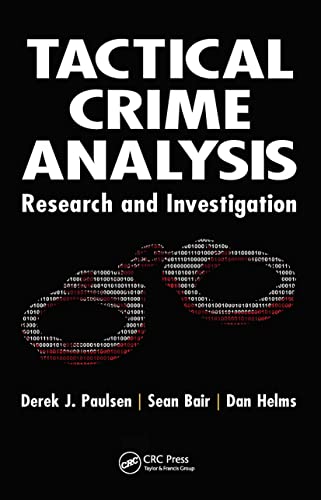 Tactical Crime Analysis: Research and Investigation (9781420086973) by Paulsen, Derek J.; Bair, Sean; Helms, Dan