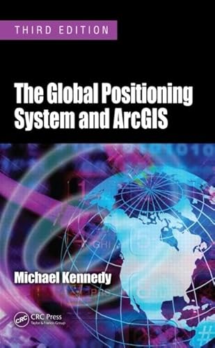 The Global Positioning System and ArcGIS (9781420087994) by Kennedy, Michael