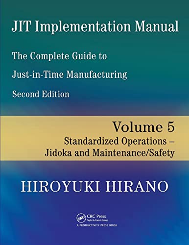 Imagen de archivo de JIT Implementation Manual -- The Complete Guide to Just-In-Time Manufacturing: Volume 5 -- Standardized Operations -- Jidoka and Maintenance/Safety a la venta por Blackwell's