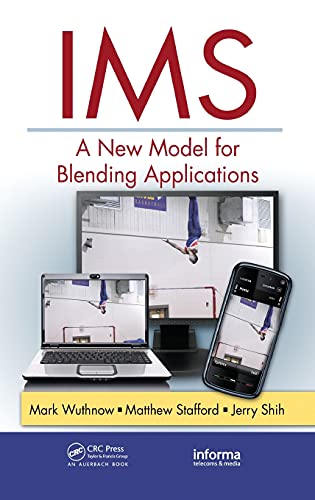IMS: A New Model for Blending Applications (Informa Telecoms & Media) (9781420092851) by Wuthnow, Mark; Shih, Jerry; Stafford, Matthew