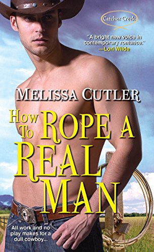 Imagen de archivo de How to Rope a Real Man (Catcher Creek) a la venta por SecondSale