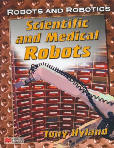 9781420205527: Robots and Robotics Scientific and Medicinal Macmillan Library (Robots Robotics)