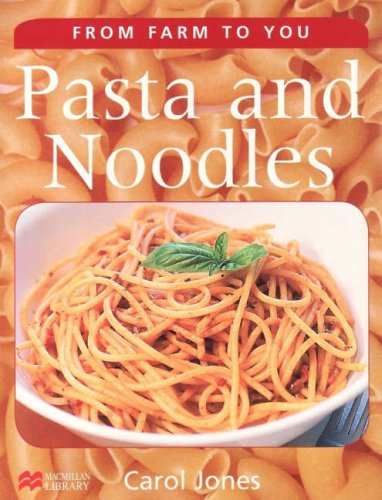 Pasta and Noodles (From Farm to You - Macmillan Library) (9781420261202) by Jones, Carol