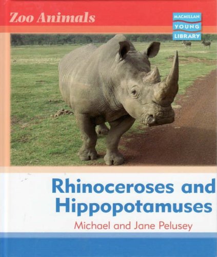 Rhinoceroses and Hippopotami (Zoo Animals - Macmillan Young Library) (9781420261585) by Michael Pelusey