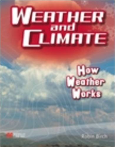 How Weather Works (Weather and Climate - Macmillan Library) (9781420265989) by Birch, Robin