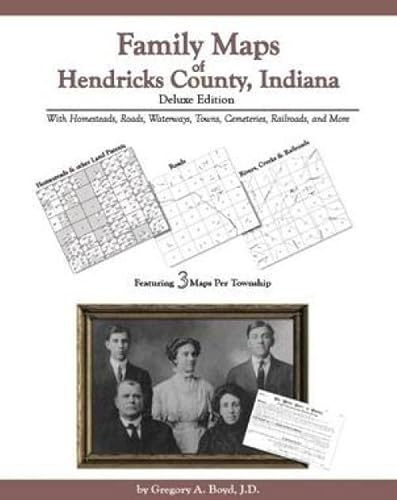 Family Maps of Hendricks County, Indiana, Deluxe Edition (9781420302240) by Gregory A. Boyd