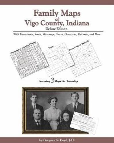 Family Maps of Vigo County, Indiana Deluxe Edition (9781420302813) by Gregory A. Boyd