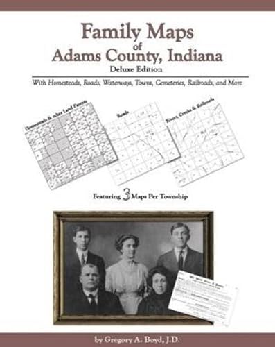 Family Maps of Adams County, Indiana, Deluxe Edition (9781420303353) by Gregory A. Boyd