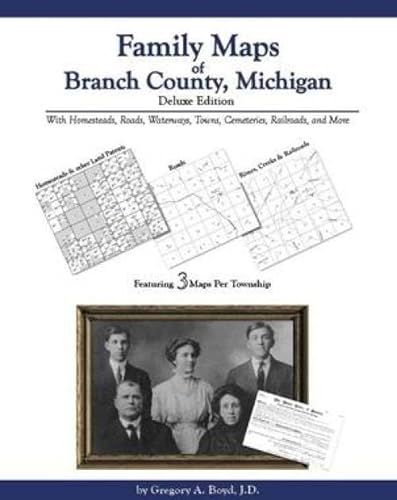 Family Maps of Branch County, Michigan, Deluxe Edition (9781420304428) by Gregory A. Boyd