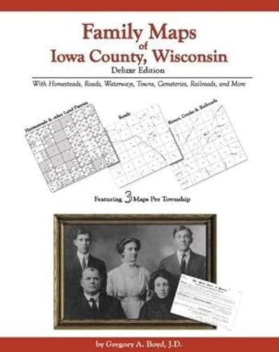 Family Maps of Iowa County, Wisconsin, Deluxe Edition (9781420304862) by Gregory A. Boyd