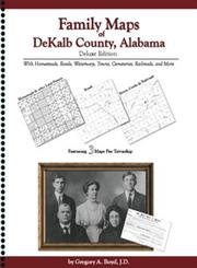 Family Maps of DeKalb County, Alabama, Deluxe Edition (9781420305098) by Gregory A. Boyd