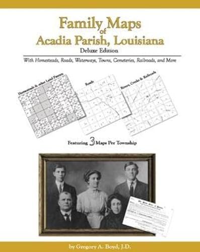 Family Maps of Acadia Parish, Louisiana, Deluxe Edition (9781420306644) by Gregory A. Boyd