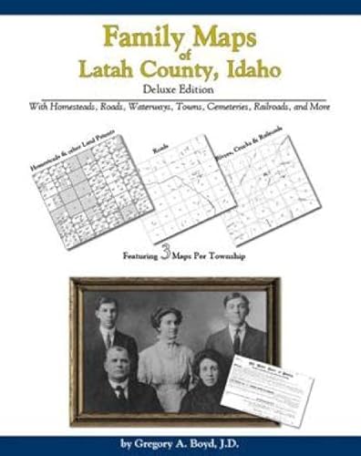 Family Maps of Latah County, Idaho, Deluxe Edition (9781420306767) by Gregory A. Boyd