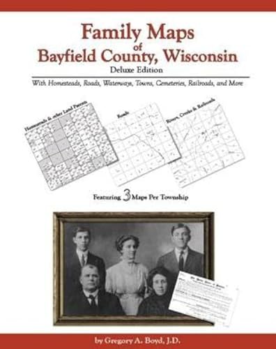 Family Maps of Bayfield County, Wisconsin, Deluxe Edition (9781420307245) by Gregory A. Boyd