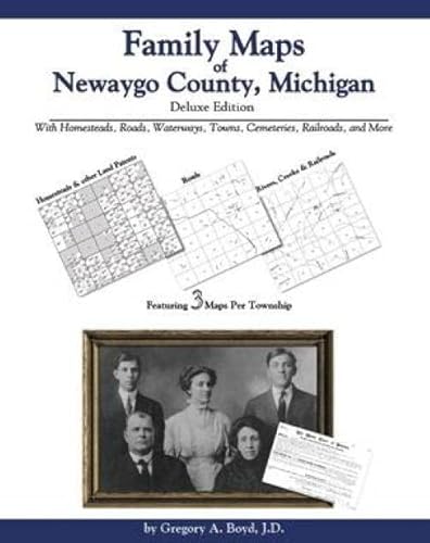 Family Maps of Newaygo County, Michigan, Deluxe Edition (9781420309591) by Gregory A. Boyd