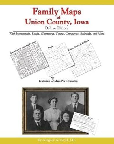 Family Maps of Union County, Iowa, Deluxe Edition (9781420309836) by Gregory A. Boyd