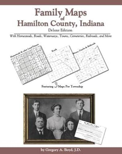 Family Maps of Hamilton County, Indiana Deluxe Edition (9781420310276) by Gregory A. Boyd