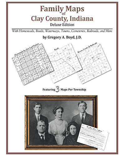 Family Maps of Clay County, Indiana, Deluxe Edition (9781420312942) by Boyd J.D., Gregory A