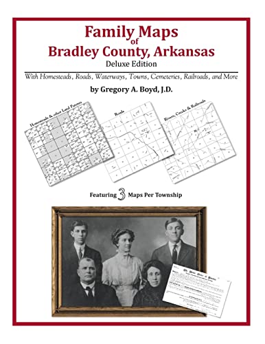 Family Maps of Bradley County, Arkansas (9781420315141) by Boyd J.D., Gregory A