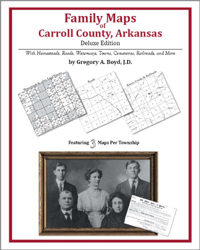 Family Maps of Carroll County, Arkansas, Deluxe Edition (9781420320572) by Gregory A. Boyd