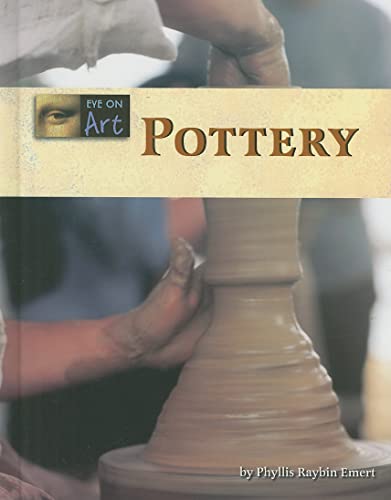 Pottery (Eye on Art) (9781420500462) by Emert, Phyllis Raybin