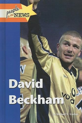 David Beckham (People in the News) (9781420500547) by Uschan, Michael V.