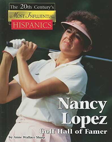 Stock image for Nancy Lopez: Golf Hall of Famer (The Twentieth Century's Most Influential Hispanics) for sale by SecondSale