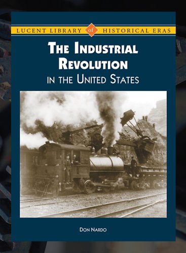 The Industrial Revolution in the United States (Lucent Library of Historical Eras) (9781420501537) by Nardo, Don