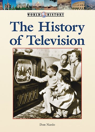 The History of Television (World History) (9781420501629) by Nardo, Don