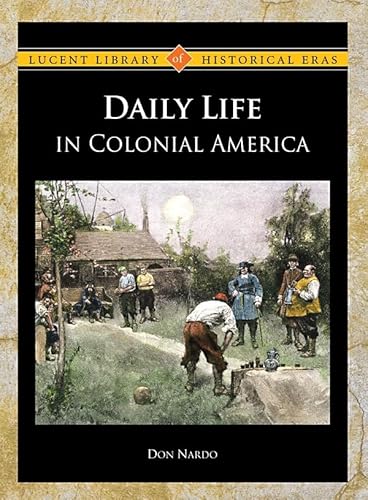 Daily Life in Colonial America (Lucent Library of Historical Eras) (9781420502640) by Nardo, Don