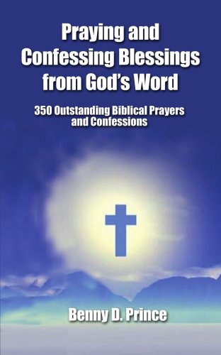 Stock image for Praying and Confessing Blessings from God's Word: 350 Outstanding Biblical Prayers and Confessions for sale by ThriftBooks-Atlanta