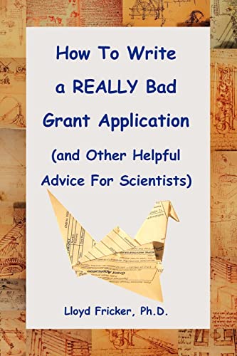 9781420802627: How to Write a REALLY Bad Grant Application (and Other Helpful Advice For Scientists)