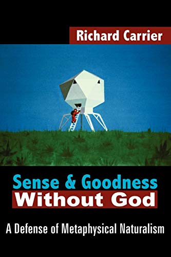 Beispielbild fr Sense and Goodness Without God: A Defense of Metaphysical Naturalism zum Verkauf von Half Price Books Inc.