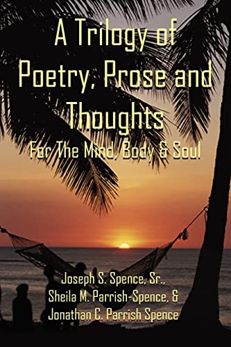 Imagen de archivo de A Trilogy of Poetry, Prose and Thoughts: For The Mind, Body & Soul a la venta por Chiron Media