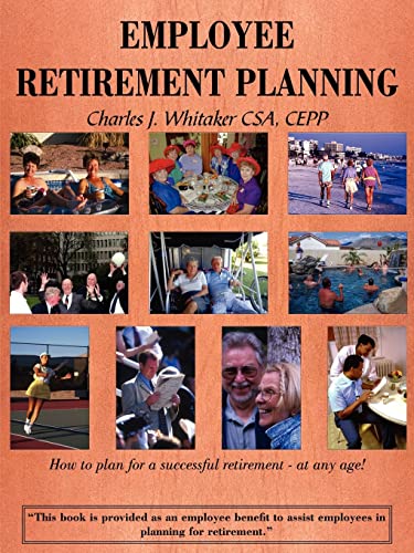 Stock image for EMPLOYEE RETIREMENT PLANNING: How to plan for a successful retirement-at any age! for sale by Lucky's Textbooks