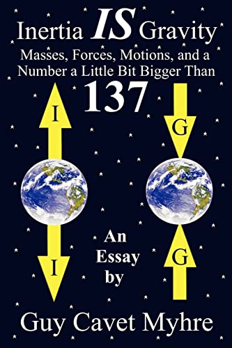 Stock image for Inertia IS Gravity: Masses, Forces, Motions, and a Number a Little Bit Bigger Than 137 for sale by Books Unplugged
