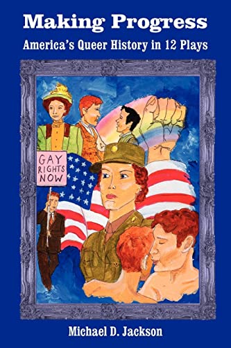 Making Progress: America's Queer History in 12 Plays (9781420807318) by Jackson PhD, Professor Michael D