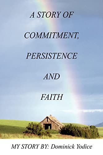 Stock image for A Story of Commitment, Persistence and Faith: My Story by: Dominick Yodice for sale by Chiron Media