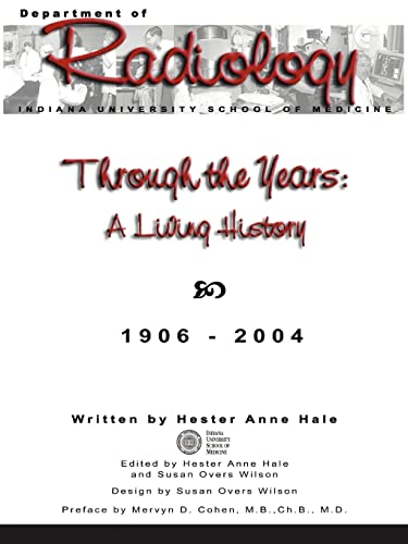 Stock image for Through the Years: A Living History of the Indiana University School of Medicine Department of Radiology 1906 - 2004 for sale by Half Price Books Inc.