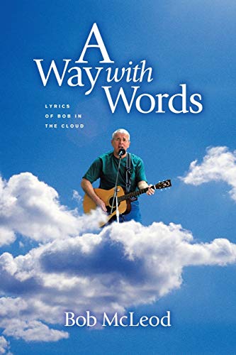 A Way With Words: Lyrics of Bob in the Cloud (9781420812039) by McLeod, Bob