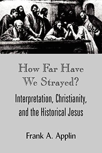 Beispielbild fr How Far Have We Strayed?: Interpretation, Christianity, and the Historical Jesus zum Verkauf von Booksavers of Virginia