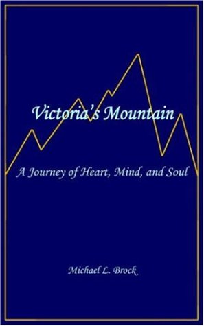 Victoria's Mountain: A Journey of Heart, Mind, And Soul (9781420817539) by Brock, Michael L.