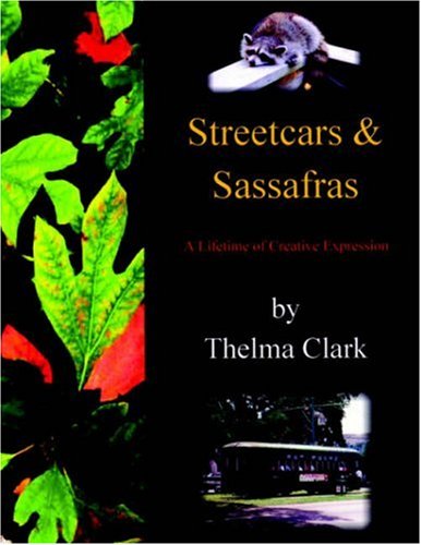Streetcars and Sassafras : A Lifetime of Creative Expression