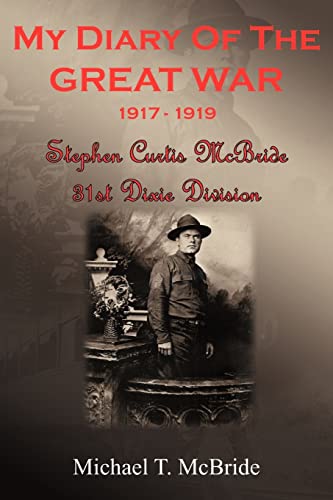 Beispielbild fr MY DIARY OF THE GREAT WAR 1917-1919: Stephen Curtis McBride 31st Dixie Division zum Verkauf von Kisselburg Military Books