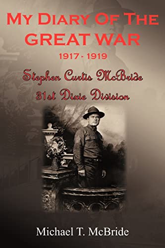 9781420822342: MY DIARY OF THE GREAT WAR 1917-1919: Stephen Curtis McBride 31st Dixie Division
