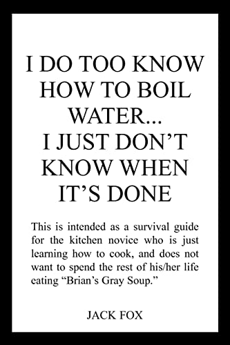 Stock image for I DO TOO KNOW HOW TO BOIL WATER.I JUST DON'T KNOW WHEN IT'S DONE for sale by Chiron Media