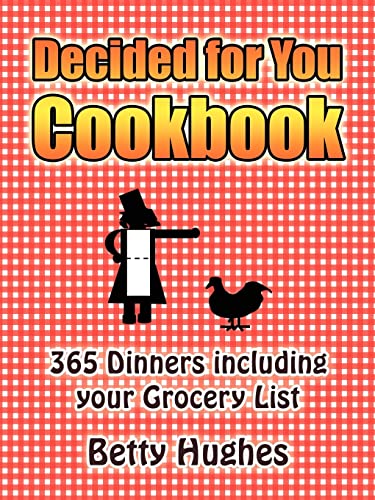 Decided for You Cookbook 365 Dinners including your Grocery List - Betty Hughes